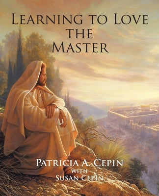 Learning to Love the Master by Cepin, Patricia a.