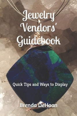 Jewelry Vendors' Guidebook: Quick Tips and Ways to Display by DeHaan, Brenda