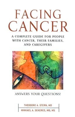 Facing Cancer: A Complete Guide for People with Cancer, Their Families, and Caregivers by Stern, Theodore