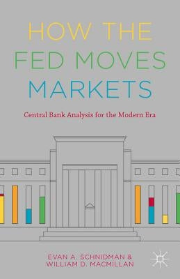 How the Fed Moves Markets: Central Bank Analysis for the Modern Era by Schnidman, Evan A.