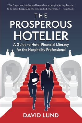 The Prosperous Hotelier: A Guide to Hotel Financial Literacy for the Hospitality Professional by Lund, David