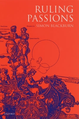 Ruling Passions: A Theory of Practical Reasoning by Blackburn, Simon