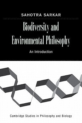 Biodiversity and Environmental Philosophy: An Introduction by Sarkar, Sahotra