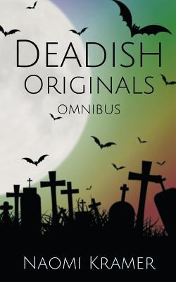 Deadish Originals Omnibus: Deadish books 1-5 by Kramer, Naomi