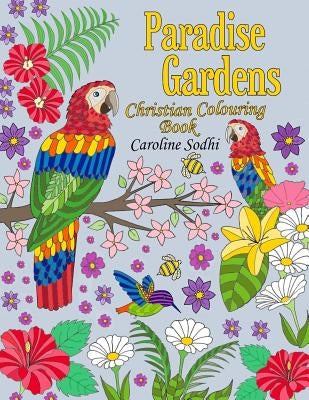 Christian Colouring Book: Paradise Gardens by Sodhi, Caroline
