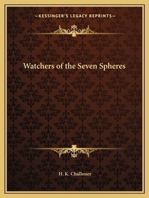 Watchers of the Seven Spheres by Challoner, H. K.
