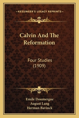 Calvin and the Reformation: Four Studies (1909) by Doumergue, Emile