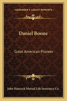 Daniel Boone: Great American Pioneer by John Hancock Mutual Life Insurance Co