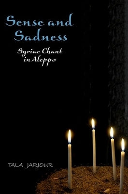 Sense and Sadness: Syriac Chant in Aleppo by Jarjour, Tala