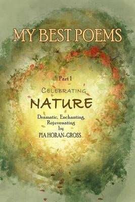 MY BEST POEMS Part 1 Celebrating NATURE: Dramatic, Enchanting, Rejuvenating by Koraljka