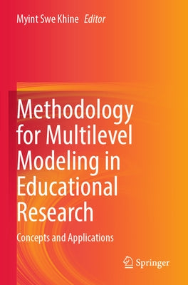 Methodology for Multilevel Modeling in Educational Research: Concepts and Applications by Khine, Myint Swe