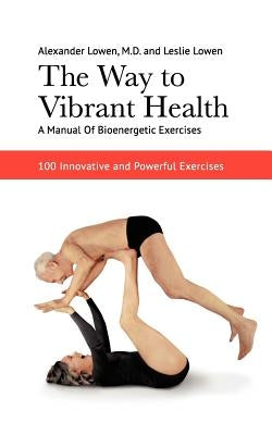 The Way to Vibrant Health by Lowen, Alexander