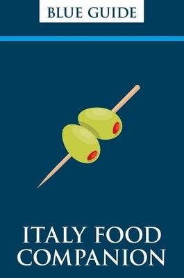 Blue Guide Italy Food Companion: Phrasebook & Miscellany by Blue Guides