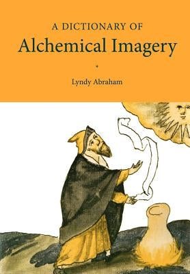 A Dictionary of Alchemical Imagery by Abraham, Lyndy