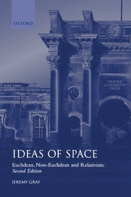 Ideas of Space 'Euclidean, Non-Euclidean and Realativistic' 2/Ed. by Gray, Jeremy