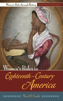 Women's Roles in Eighteenth-Century America by Smith, Merril