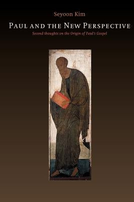 Paul and the New Perspective: Second Thoughts on the Origin of Paul's Gospel by Kim, Seyoon