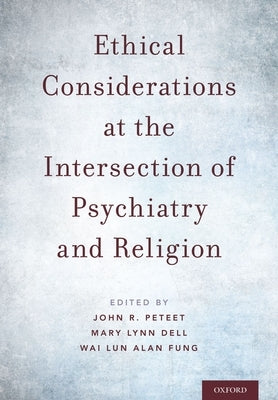Ethical Considerations at the Intersection of Psychiatry and Religion by Peteet, John