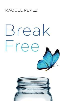 Break Free by Perez, Raquel