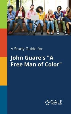 A Study Guide for John Guare's A Free Man of Color by Gale, Cengage Learning