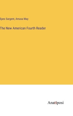 The New American Fourth Reader by Sargent, Epes