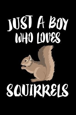 Just A Boy Who Loves Squirrels: Animal Nature Collection by Marcus, Marko