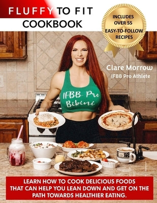 Fluffy to Fit Cookbook: Easy to follow recipes that help you with your goals! by Morrow, Clare