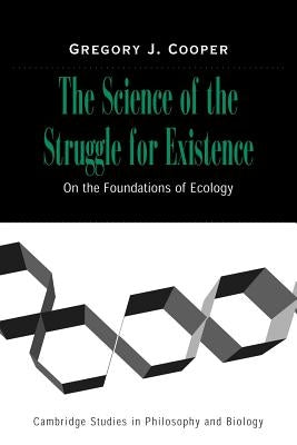 The Science of the Struggle for Existence: On the Foundations of Ecology by Cooper, Gregory J.