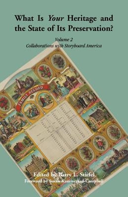What is Your Heritage and the State of its Preservation?: Volume 2, Collaborations with Storyboard America by Stiefel, Barry L.