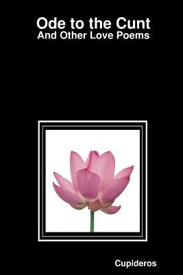 Ode to the Cunt: And Other Love Poems by Cupideros