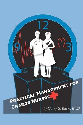 Practical Management For Charge Nurses by Baum Edd, Harry G.