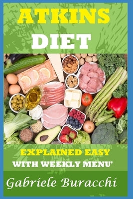 The Atkins Diet. Explained Easy: With Weekly Menu'. Also for Vegetarians and Vegans by Buracchi, Gabriele