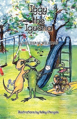 Iggy the Iguana by Williams, Melissa Marie