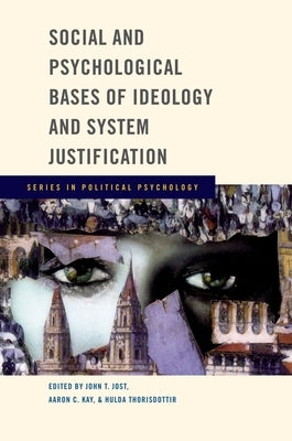 Social and Psychological Bases of Ideology and System Justification by Jost, John T.