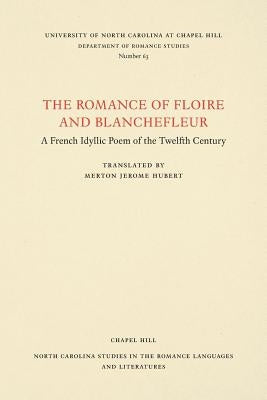 The Romance of Floire and Blanchefleur: A French Idyllic Poem of the Twelfth Century by Hubert, Morton Jerome