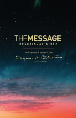 The Message Devotional Bible: Featuring Notes & Reflections from Eugene H. Peterson by Peterson, Eugene H.