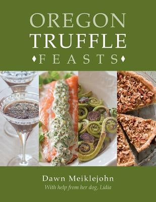 Oregon Truffle Feasts by Meiklejohn, Dawn
