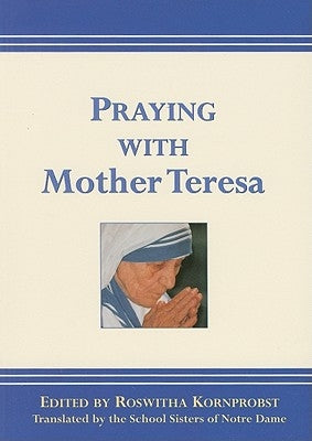 Praying with Mother Teresa by Kornprobst, Roswitha