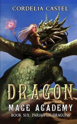 Dragon Mage Academy: Pariah of Dragons by Castel, Cordelia