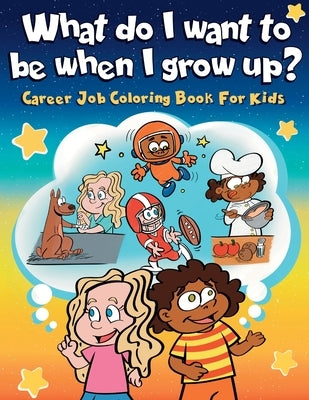 What do I want to be when I grow up?: Career Job Coloring Book for Kids by Ki, Munay