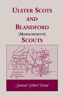 Ulster Scots and Blandford [Massachusetts] Scouts by Wood, Sumner Gilbert