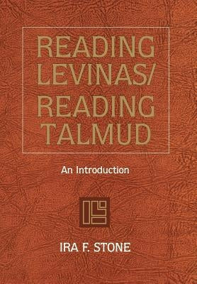 Reading Levinas/Reading Talmud by Stone, Ira F.