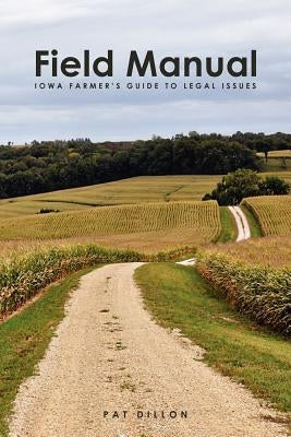 Field Manual: Iowa Farmer's Guide to Legal Issues by Dillon, Pat