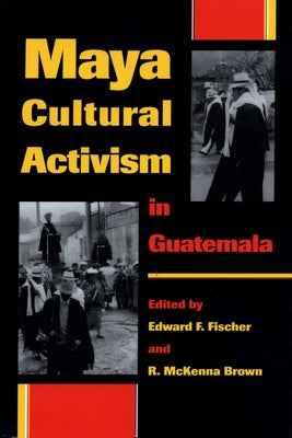 Maya Cultural Activism in Guatemala by Fischer, Edward F.