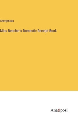 Miss Beecher's Domestic Receipt-Book by Anonymous