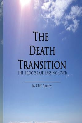 The Death Transition: The Process of Passing Over by Aguirre, Cliff