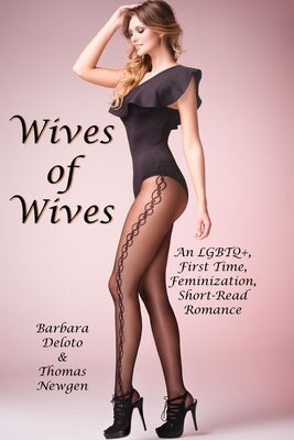 Wives of Wives: An LGBTQ+, First Time, Feminization, Short-Read Romance by Newgen, Thomas