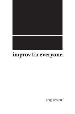 Improv For Everyone by Tavares, Greg