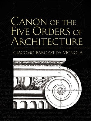 Canon of the Five Orders of Architecture by Vignola, Giacomo Barozzio