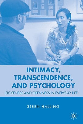 Intimacy, Transcendence, and Psychology: Closeness and Openness in Everyday Life by Halling, S.